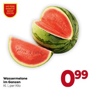 Wassermelone ganz
 Kl. I, per Kilo

€ 0,99

WEITERE RABATTE NICHT GÜLTIG