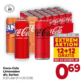 Coca-Cola

Limonaden
 div. Sorten

0,33 Liter

(1 l 4,21/2,09)

1 DOSE € 1,39

EXTREM AKTION

12+12 GRATIS

BEI 24 DOSEN JE

€ 0,69