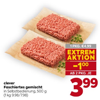 clever Faschiertes gemischt

in Selbstbedienung, 500 g
 (1 kg 9.98/7.98)

1 PKG. € 4.99

EXTREM AKTION
 −1,00
 AB 2 PKG. JE

3,99