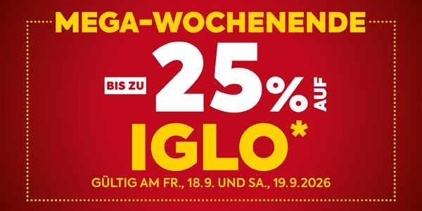 MEGA-WOCHENENDE
BIS ZU 25% AUF IGLO*
GÜLTIG AM FR., 18.9. UND SA., 19.9.2026