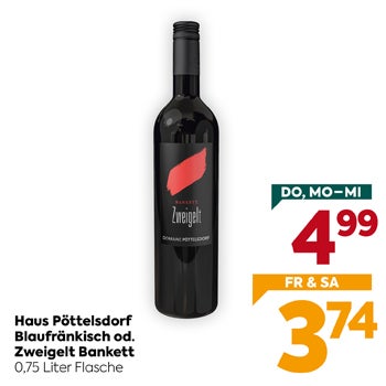 Haus Pöttelsdorf Blaufränkisch od. Zweigelt Bankett
0,75 Liter Flasche
 
DO, MO-MI 4,99
 
FR & SA 3,74