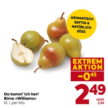 Da komm’ ich her!
Birne »Williams«
Kl. I, per Kilo
 
EXTREM AKTION -0,45
2,49 statt 2,94