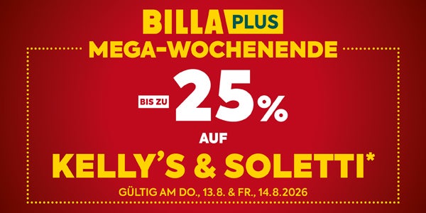 BILLA PLUS

MEGA-WOCHENENDE

BIS ZU 25%

AUF

KELLY’S & SOLETTI*

GÜLTIG AM DO., 13.8. & FR., 14.8.2026