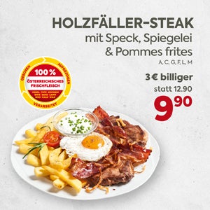Holzfäller-Steak mit Speck, Spiegelei & Pommes frites
Aktion mit Preisreduktion von 3,00 Euro.
Der Preis pro Portion beträgt 9,90 Euro, statt 12,90 Euro pro Portion.
