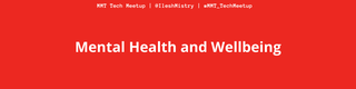 MMT Tech Meetup banner about Mental Health and Wellbeing - Jan 2021
