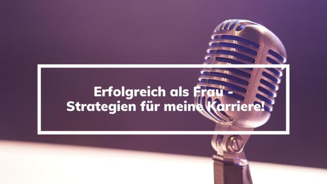 Erfolgreich Als Frau - Strategien Für Meine Karriere Als Frau!