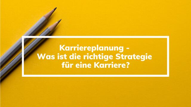 Karriereplanung - Was Ist Die Richtige Strategie Für Eine Karriere?