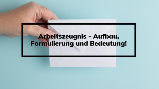 Arbeitszeugnis - Aufbau, Formulierung Und Bedeutung!