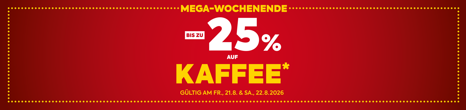 bis zu -25% auf Kaffee. Gültig am Fr., 21.8. und Sa., 22.8.2026