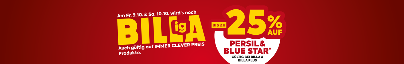 Am Freitag, 9.10. und Samstag, 10.10. wirds noch billiga. Bis zu -25 % auf Persil und Blue Star*. Auch gültig auf Immer Clever Preis Produkte. Gültig bei Billa und Billa Plus.