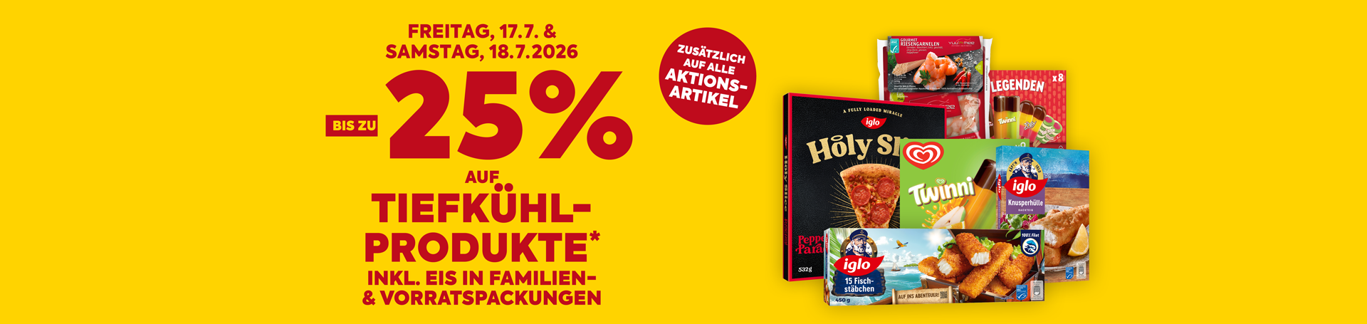 bis zu -25% auf Tiefkühlprodukte inkl. Eis in Familien- und Vorratspackungen. Gültig am Fr. 17.7. bis Sa. 18.7.2026