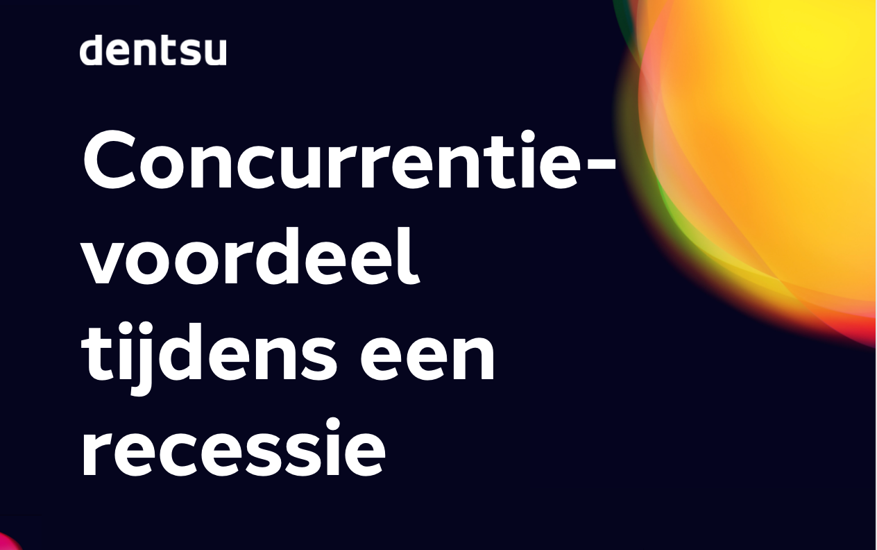 Concurrentievoordeel tijdens recessie - dentsu Benelux