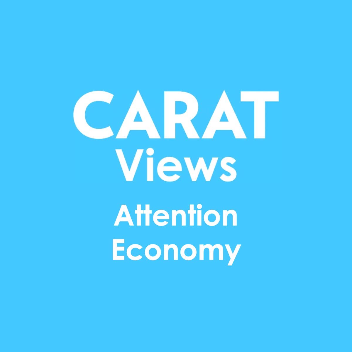 Carat Views | Attention Economy