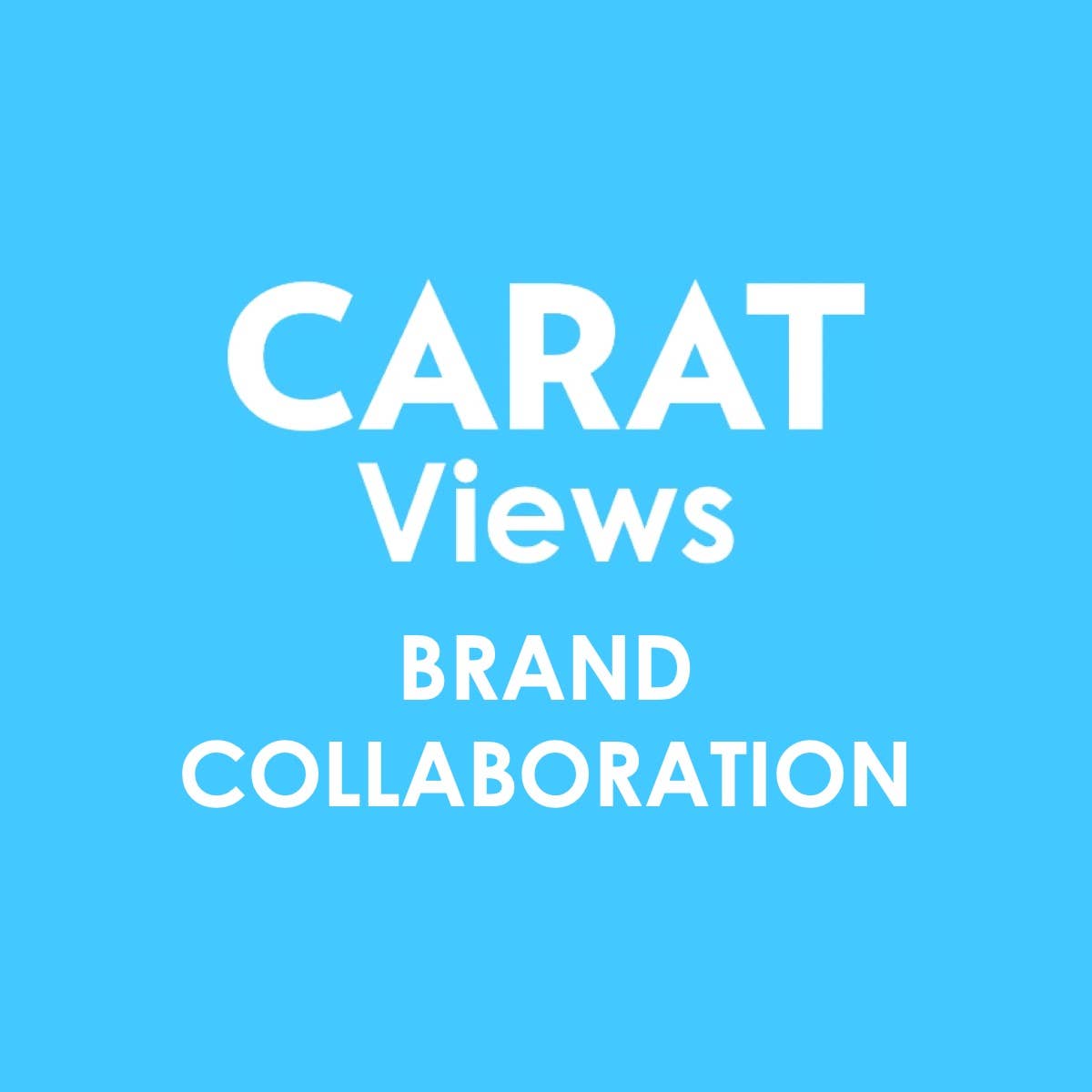 Carat Views | Brand Collaborations
