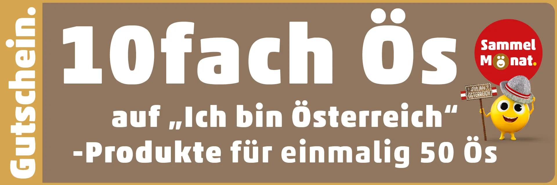 10fach Ös für einmalig 50 Ös auf "Ich bin Österreich"-Produkte