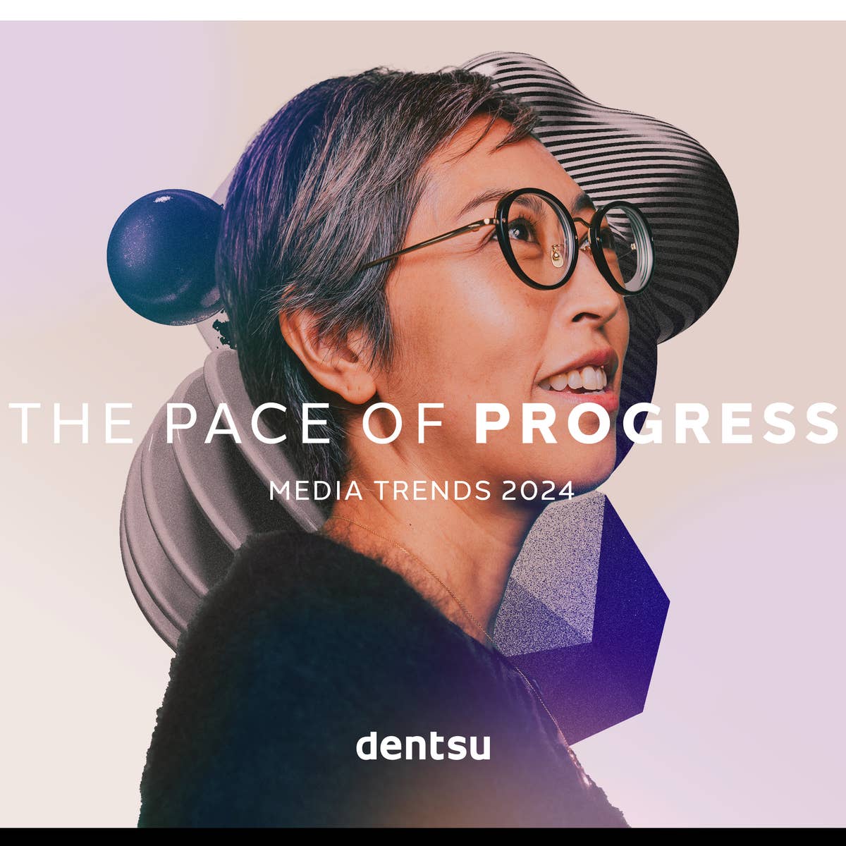 The Pace of Progress | dentsu 2024 Media Trends