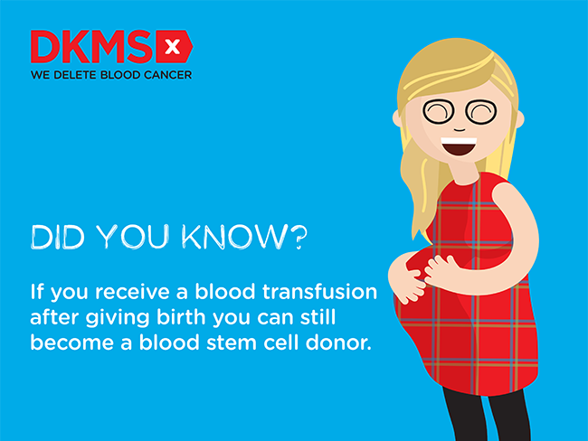 Graphic on a blue background showing a pregnant lady with the text "Did you know? If you receive a blood transfusion after giving birth you can still become a blood stem cell donor." Graphic on a blue background showing a pregnant lady with the text "Did you know? If you receive a blood transfusion after giving birth you can still become a blood stem cell donor."