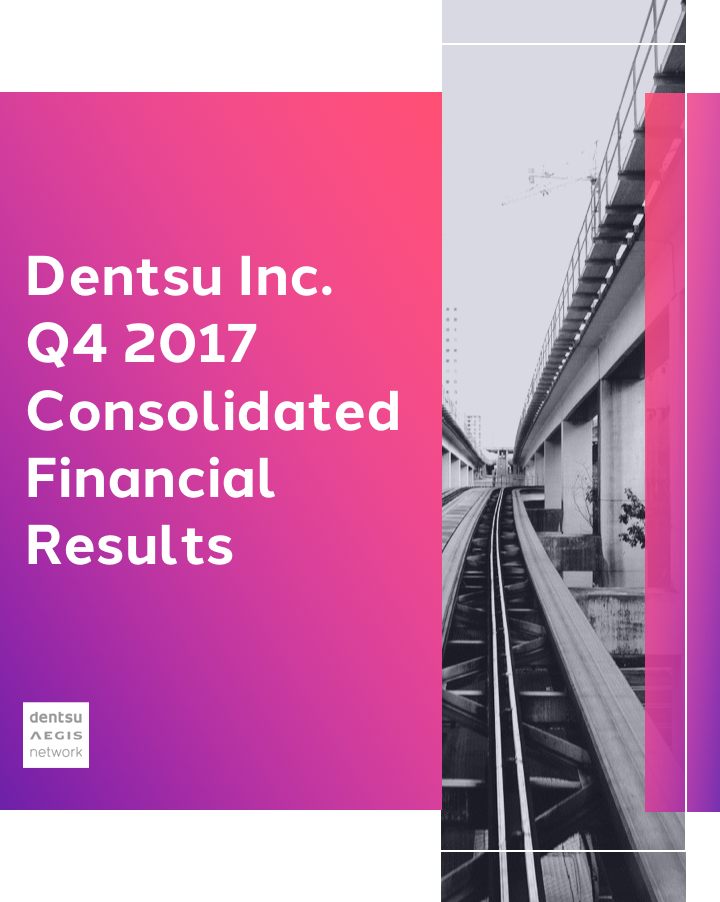 Dentsu Inc. Q4 2017 Consolidated Financial Results