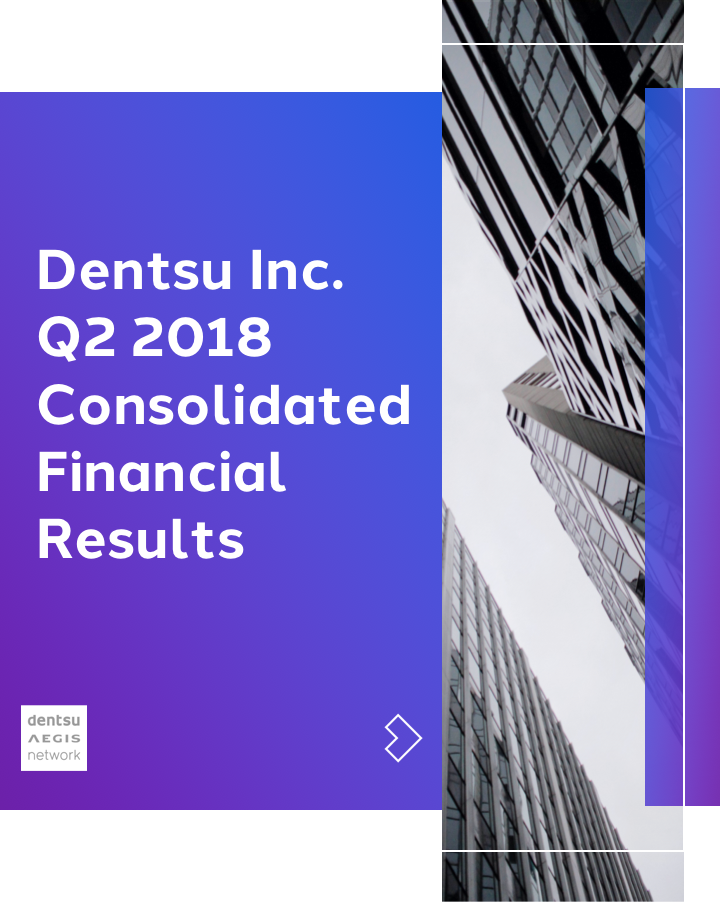 Dentsu Inc. Q2 2018 Consolidated Financial Results