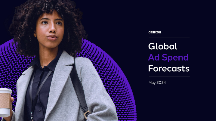 dentsu Global Ad Spend Forecasts | May 2024