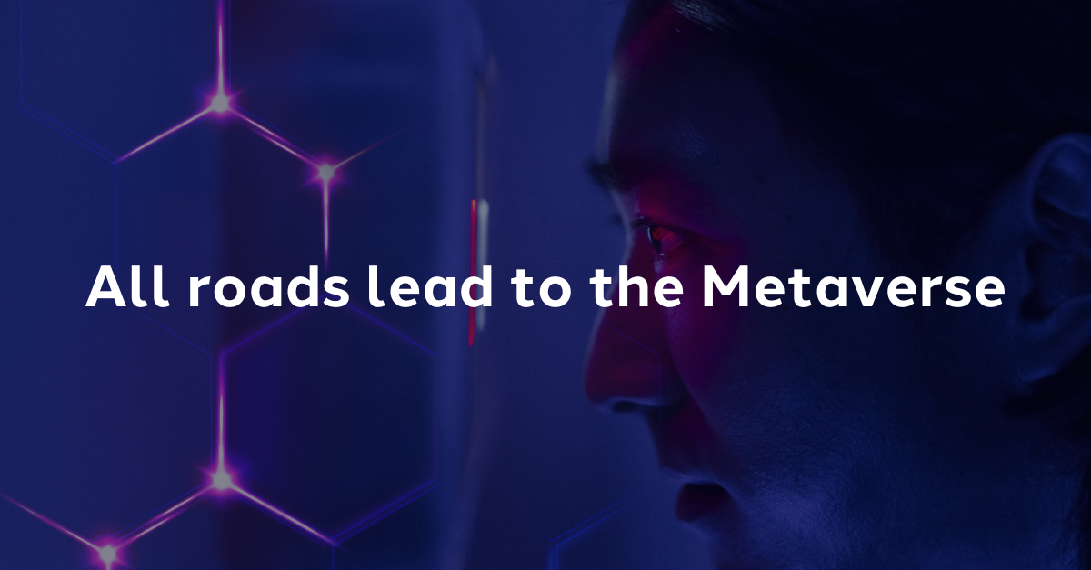 All roads lead to the Metaverse