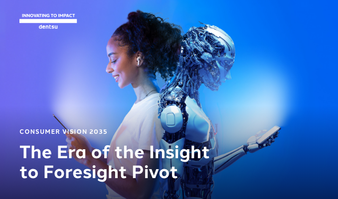 Consumer Vision 2035: The Era of the Insight to Foresight Pivot