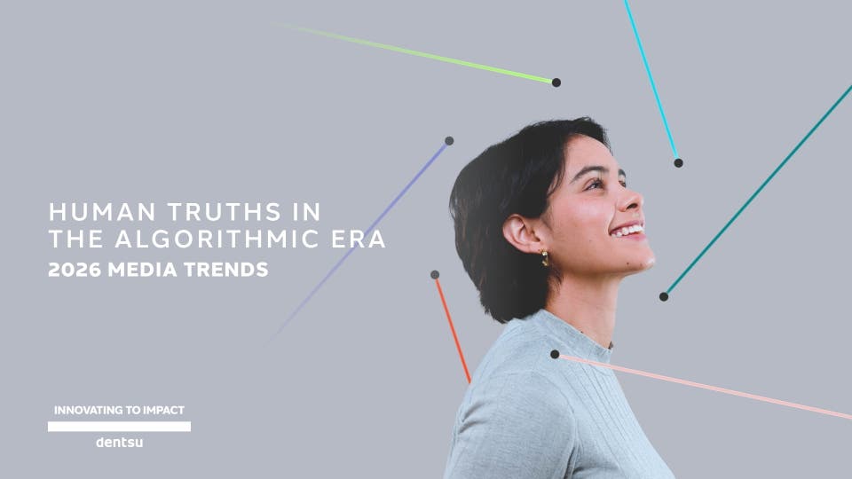 Dentsu Unveils Key 2026 Media Trends: Human Truths in The Algorithmic Era