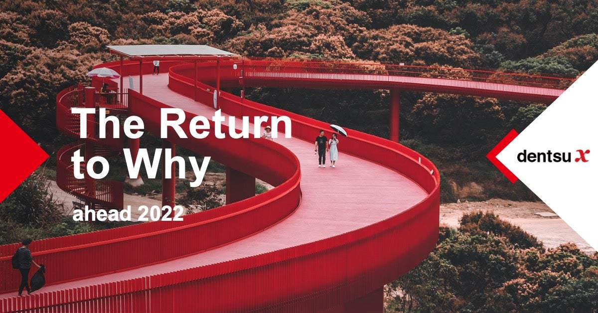 dentsuX The Return to Why - April 2022 