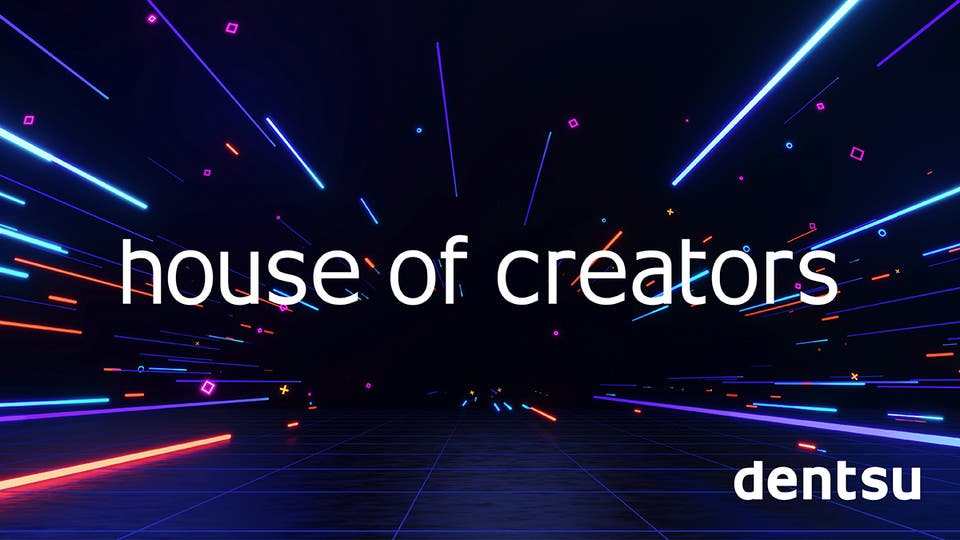 Dentsu Launches “House of Creators” to Inspire Excitement Worldwide by Supporting Next Generation Content Creators