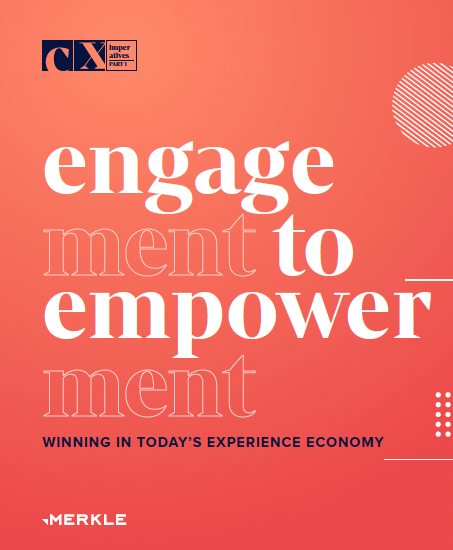 Merkle CX Imperatives - Engagement to Empowerment