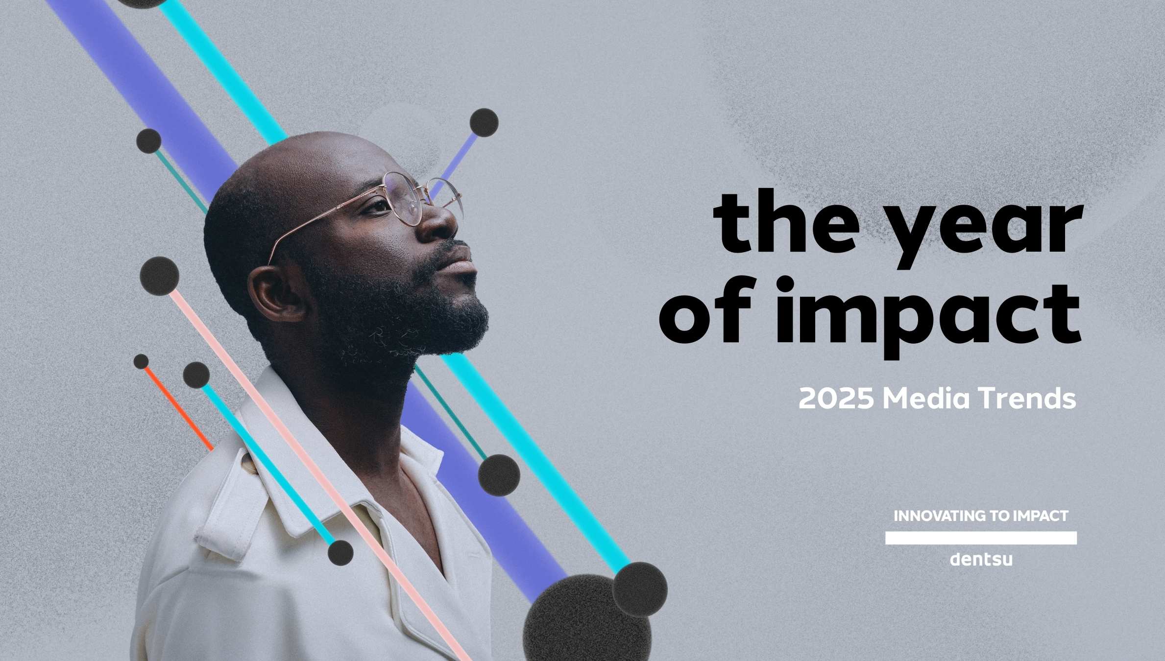 The Year of Impact | dentsu 2025 Media Trends