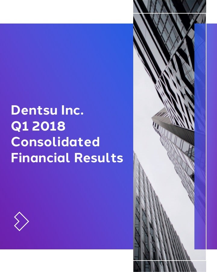 Dentsu Inc. Q1 2018 Consolidated Financial Results