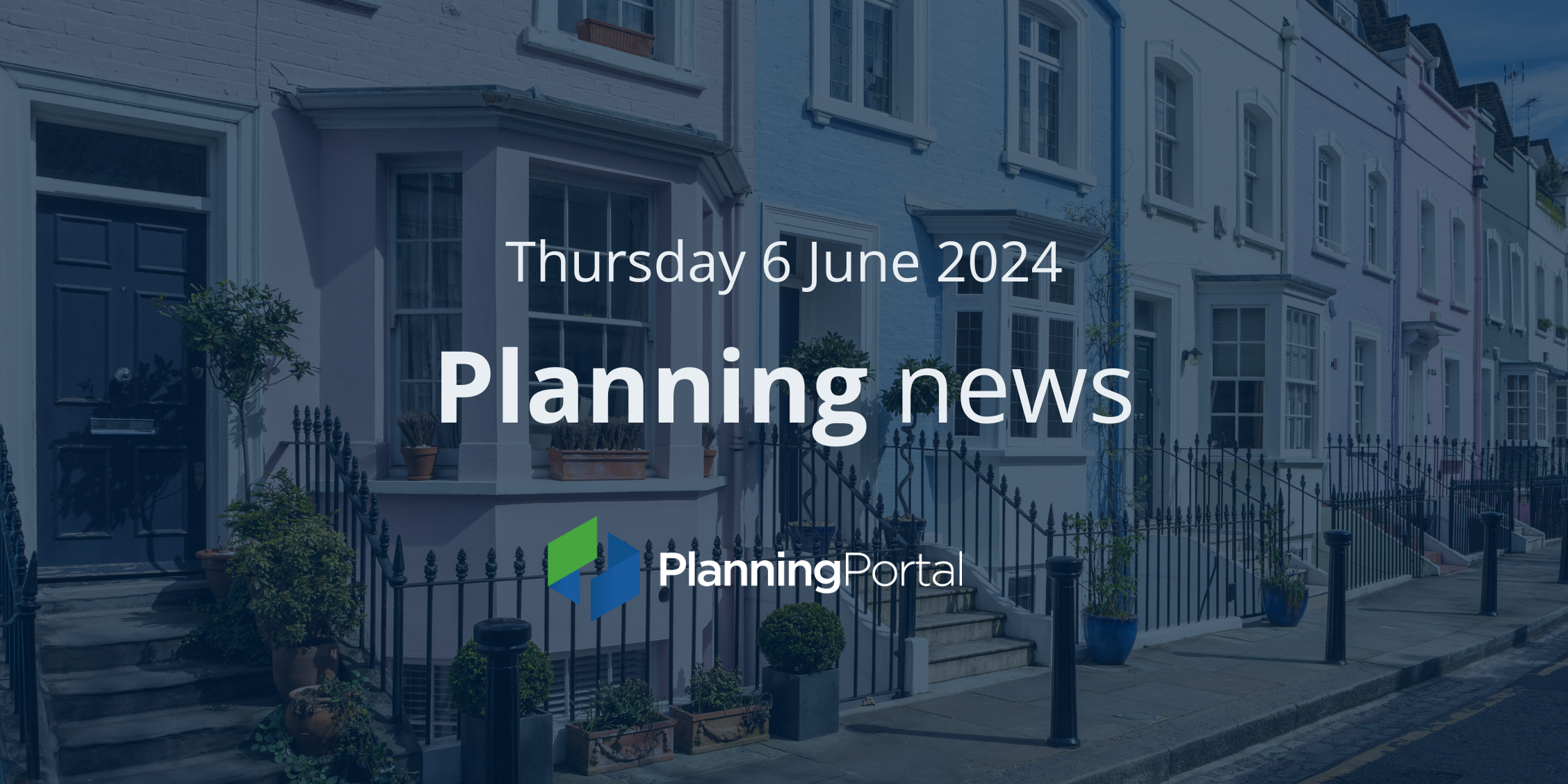 Planning Portal weekly planning news 6 June 2024