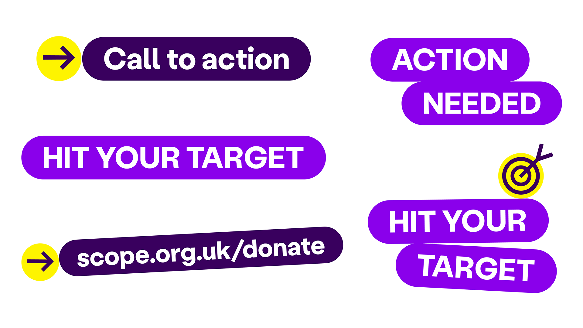 Examples of different uses of the lozenge. 2 examples have an arrow icon pointing at a lozenge with 'call to action' and 'scope.org.uk/donate' text. One lozenge says 'hit your target'. 2 examples show 2 lozenges together as slight angles. One has 'action' in the first lozenge and 'needed' in the second. The other example has 'hit your' in the first lozenge and 'target' in the second lozenge. There's also a bullseye icon on the top right of the first lozenge. 