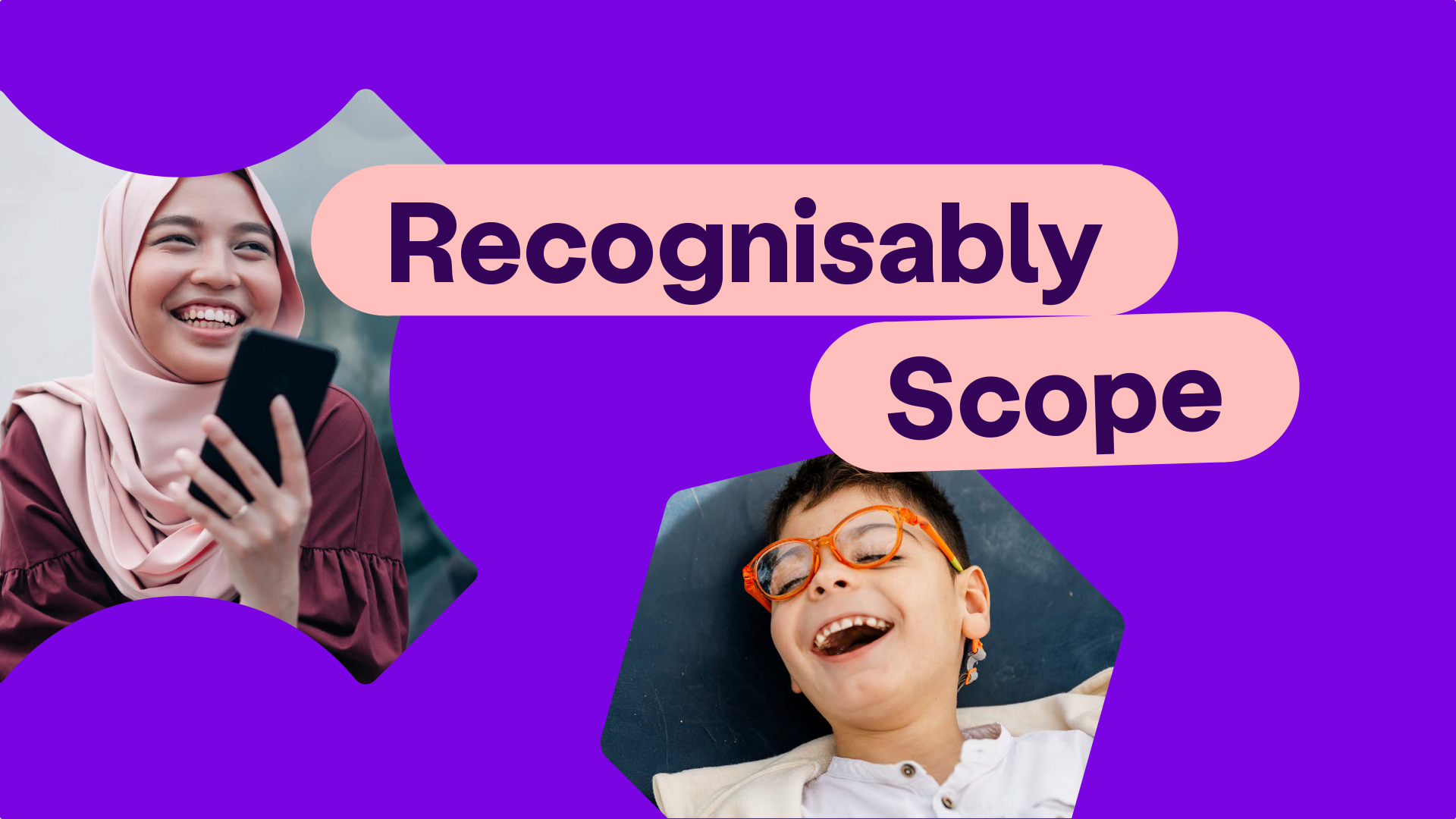 Graphic showing our Pastel Pink lozenge and the text 'recognisably Scope'. Our hero photography is used inside of hexagon and square shaped flourishes. One is a photo of a young adult wearing a hijab and using a phone. The other is a photo of a young boy laughing. The background uses our Bright Purple. 