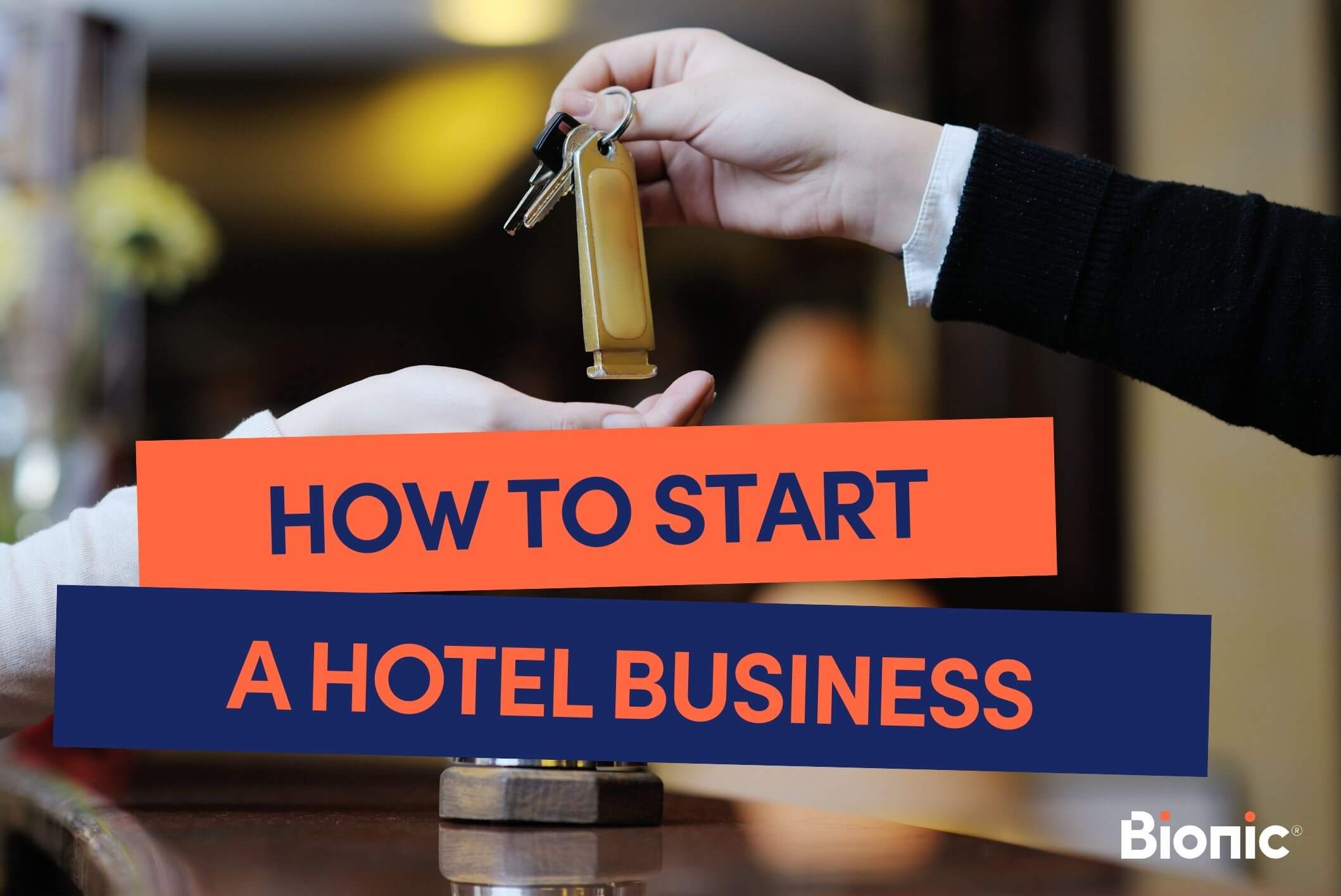 Bionic branded graphic with text 'How to start a hotel business' with a white Bionic logo in the bottom right hand corner. The background image shows a close up of someone handing over the room keys to a customer.