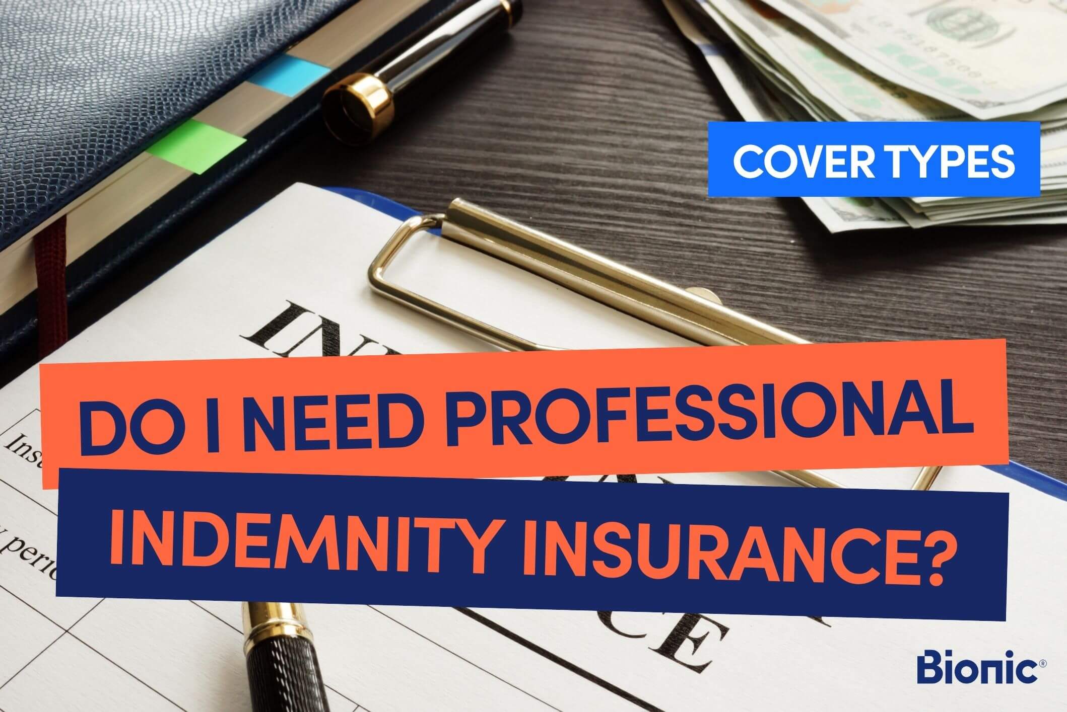 Bionic branded image with text 'do I need professional indemnity insurance?' with background of a desk, clipboard with a piece of paper stating 'indemnity insurance'. Blue Bionic logo in the righthand bottom corner.