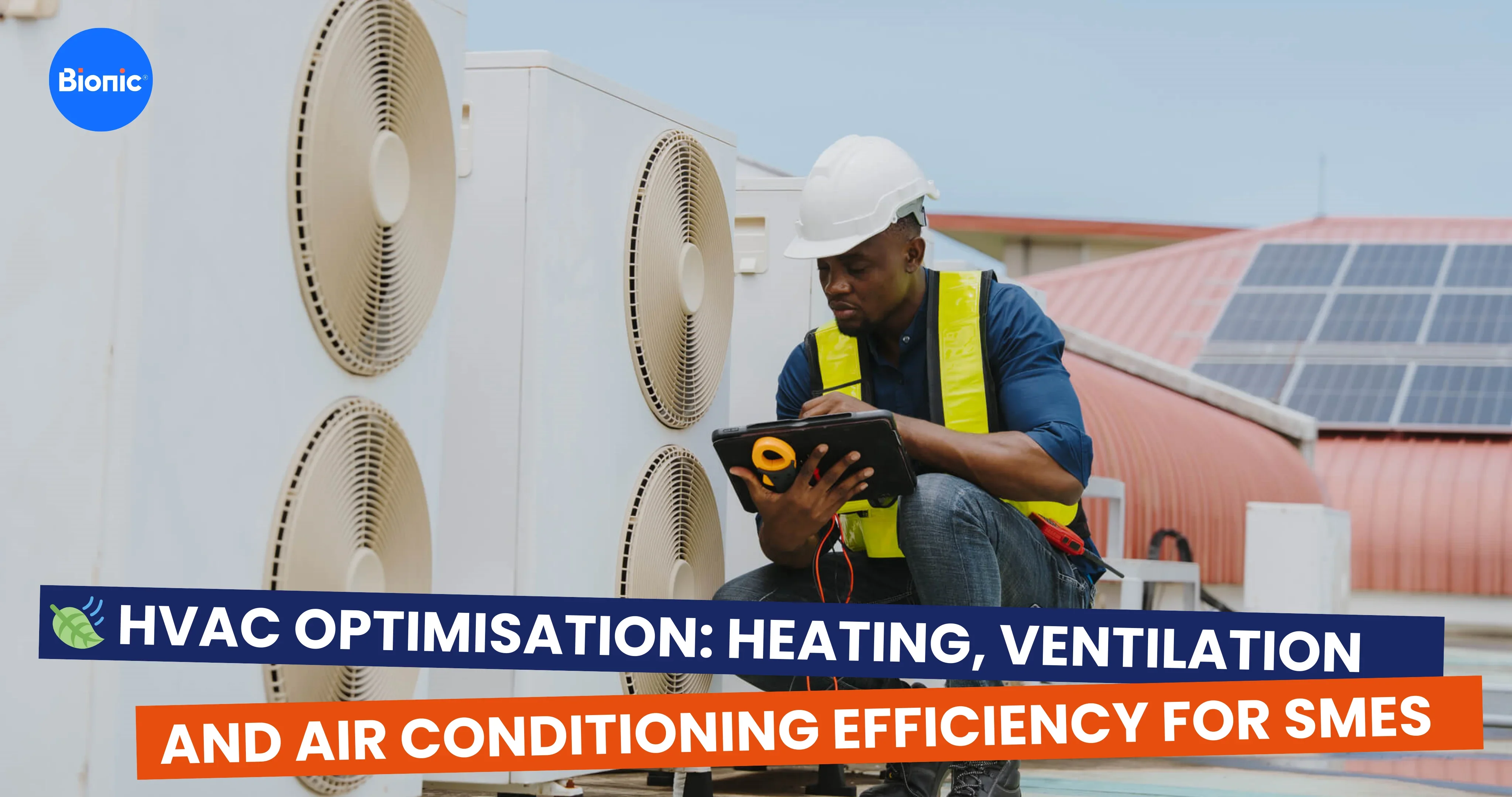 A man in a safety vest and hardhat using a tablet to maintain a commercial HVAC system. The caption reads: HVAC optimisation: heating, ventilation and air conditioning efficiency for SMEs