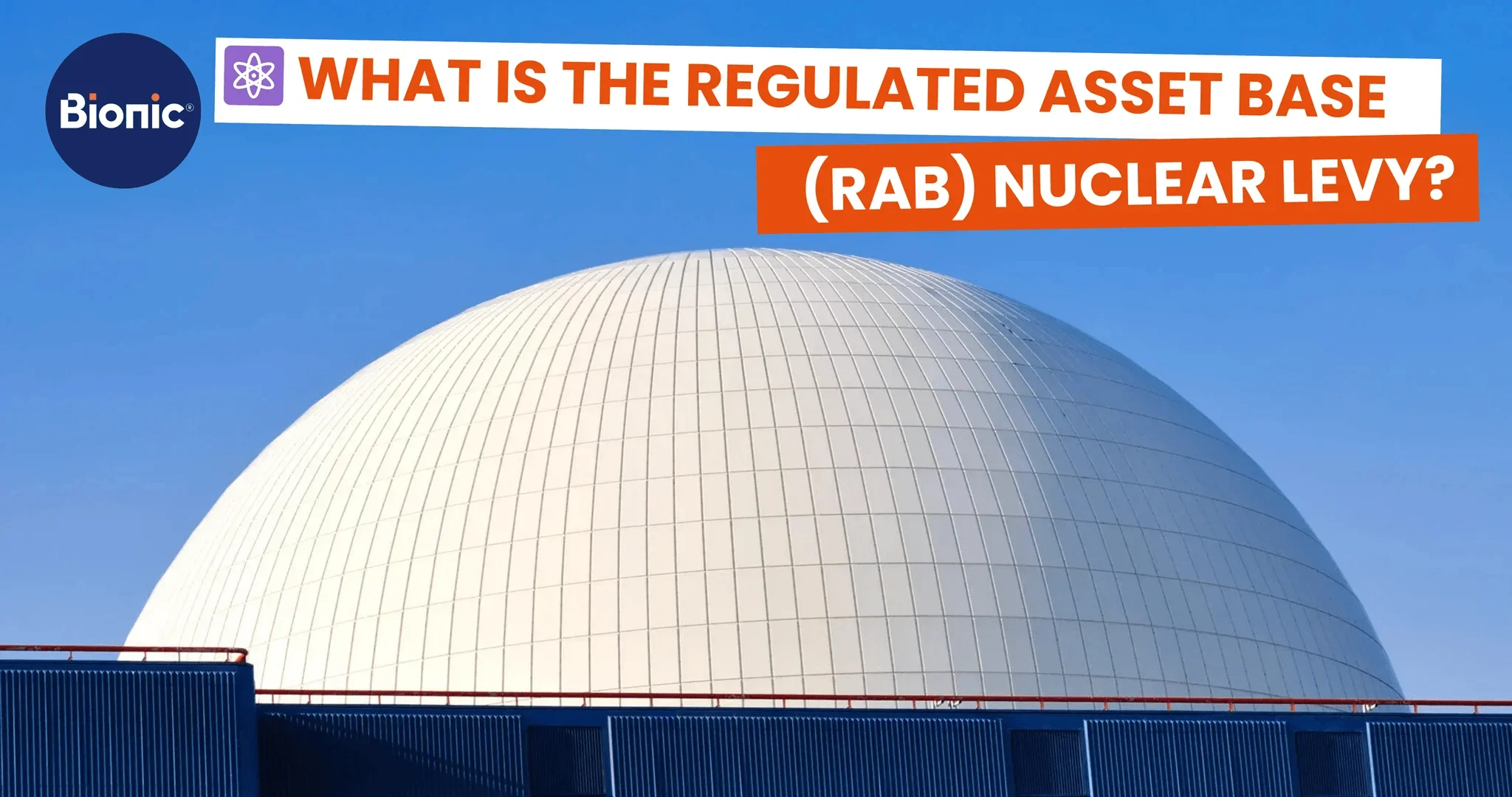 The nuclear reactor dome at Sizewell C nuclear plant in Suffolk. The RAB nuclear levy will fund this and other nuclear projects. The caption reads: What is the Regulated Asset Base (RAB) Nuclear Levy?