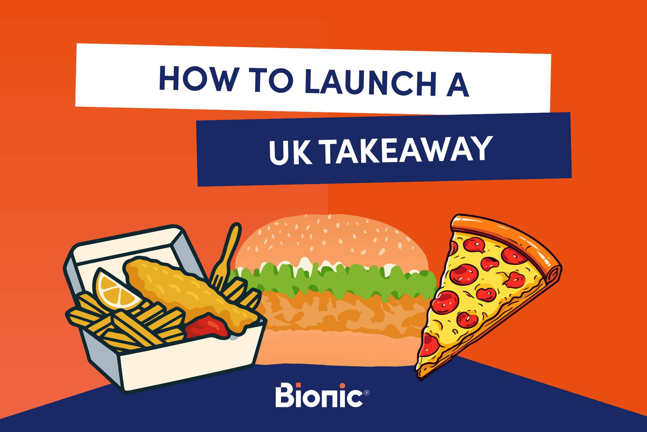 Bionic branded graphic with the title 'how to launch your UK takeaway' with illustrations of fish and chips, a burger and pizza.