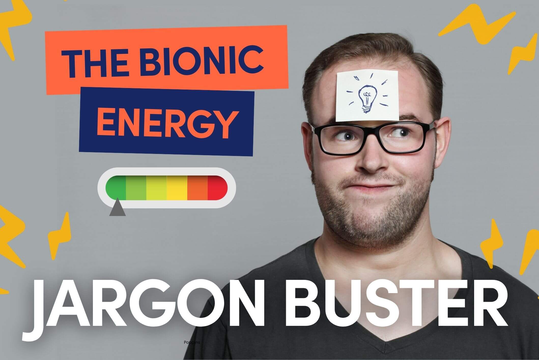 Designed featured image with a man smirking with post-it note on his head with a lightblub drawn on. The text says 'The Bionic Energy Jargon Buster'with electricity sparks surronding it and coloured energy meter.