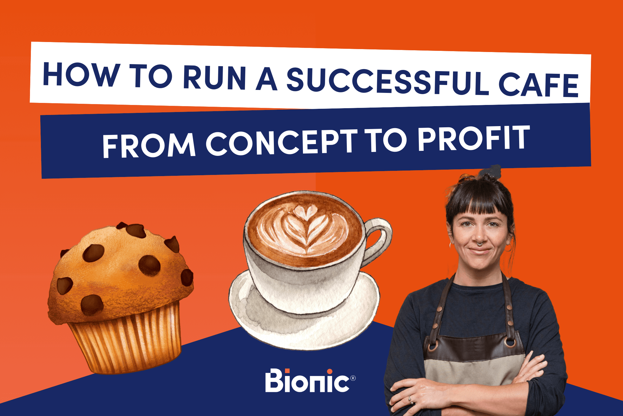 Bionic branded graphic with the title 'how to run a successful cafe: from concept to profit and a illustration of a latte and muffin and a photo of a cafe owner 