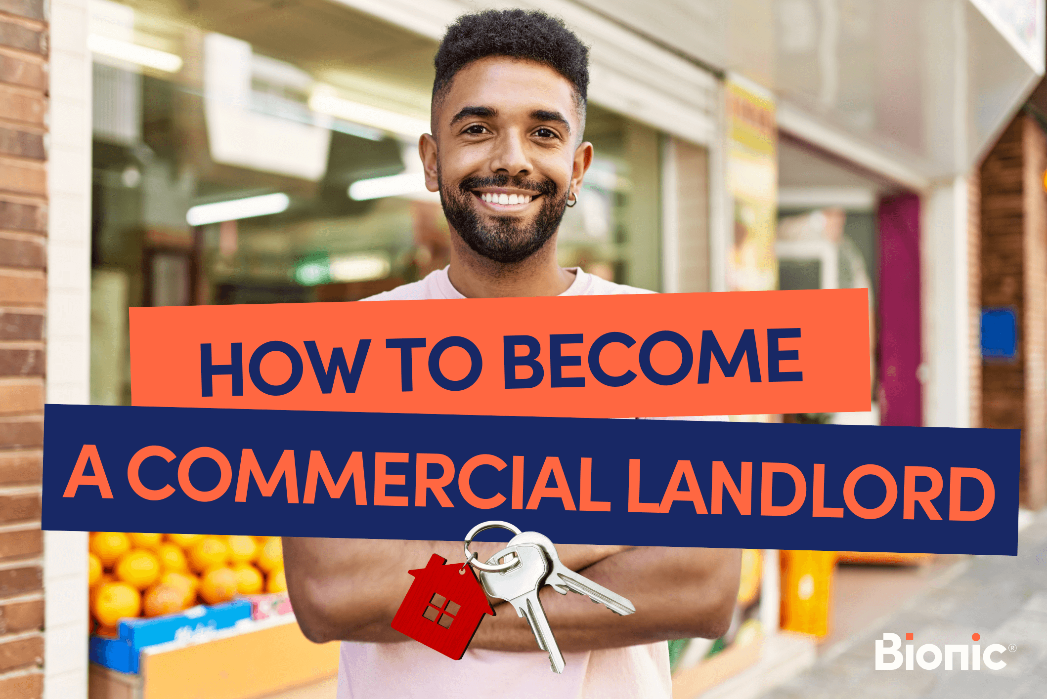 Cover graphic with the title 'how to become a commercial landlord' in bionic branded colours. The image in the background shows a new, commercial property owner outside. He's a young male with dark hard and a beard wearing a pink tee.