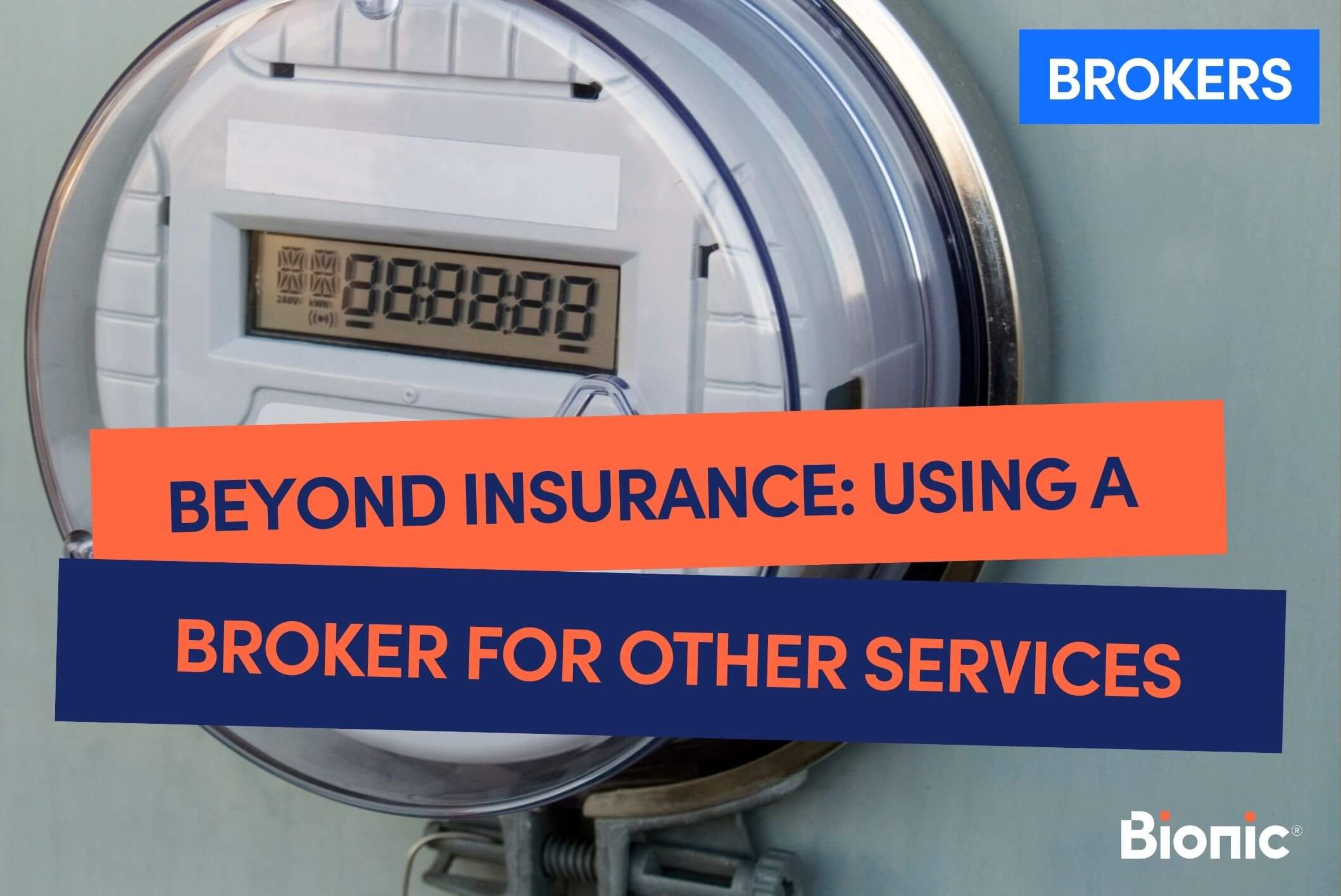 Bionic branded graphic with text 'Beyond Insurance: Using a broker for other services' with Bionic logo in the bottom right hand corner and a picture of an energy meter as the background image.