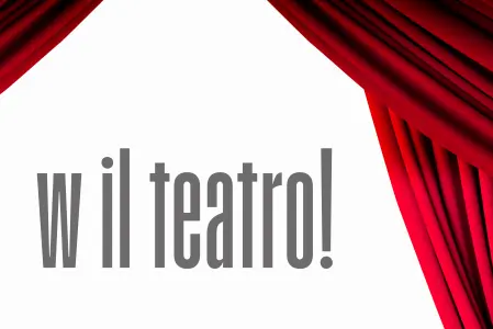 W il teatro!