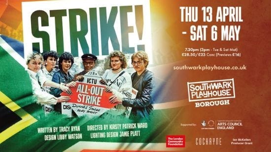 An advertisement for a play. Picture shows a group of women in 80s clothes holding banner saying "ICTU All-out strike" with a background of a South African flag. Text reads "Strike! Thu 13 April - Sat 6 May".