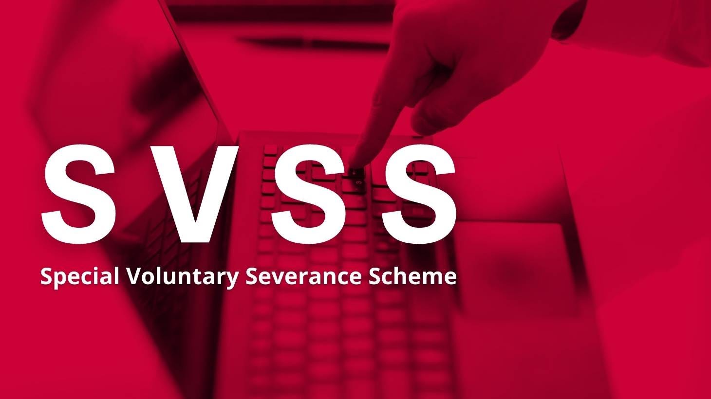 Red filtered image of laptop and hand pushing button, Text reads SVSS Special Voluntary severance scheme