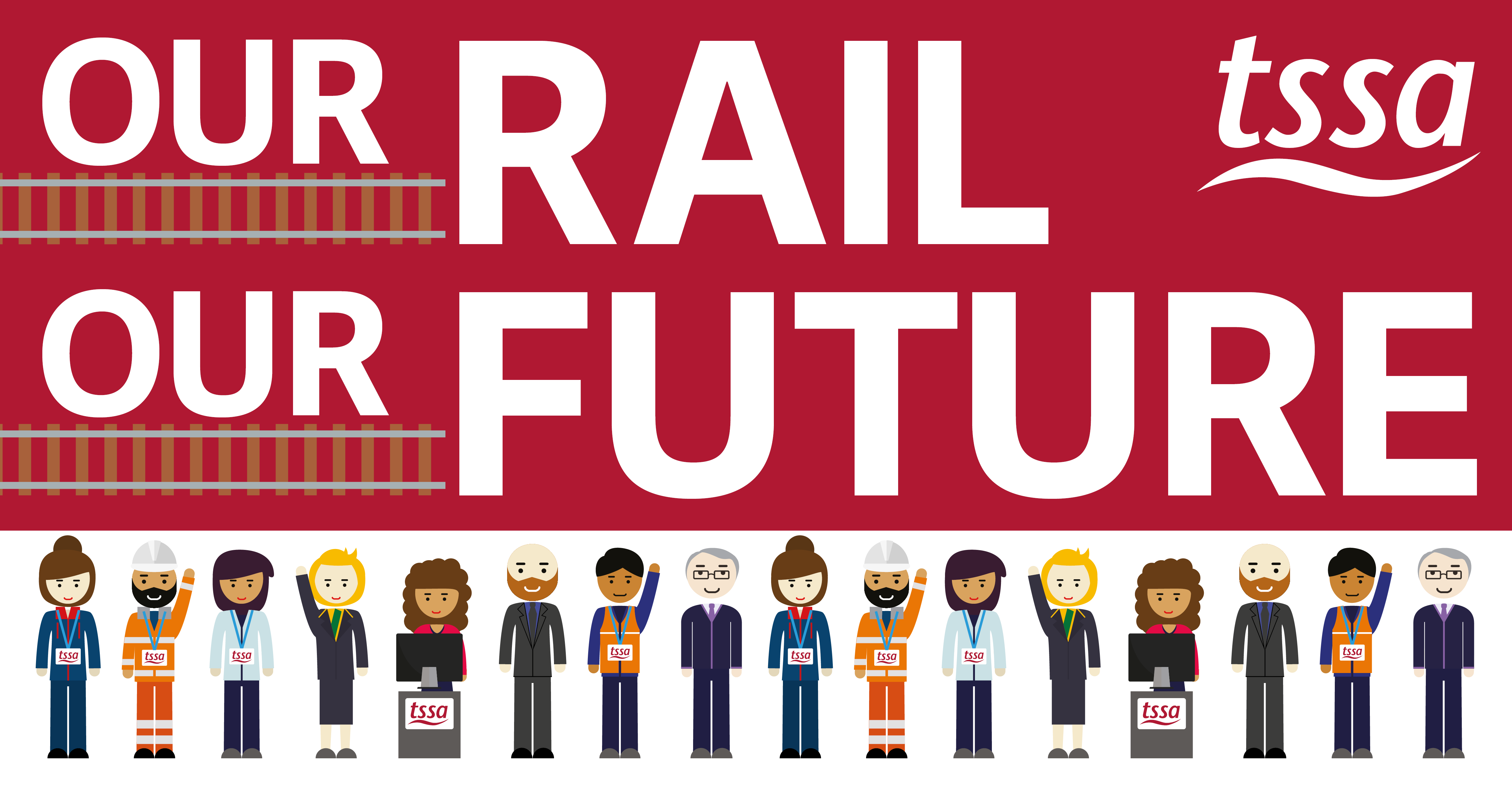 Campaign image with title: Our Rail Our Future. Cartoon railway workers along the bottom some with hands in the air.