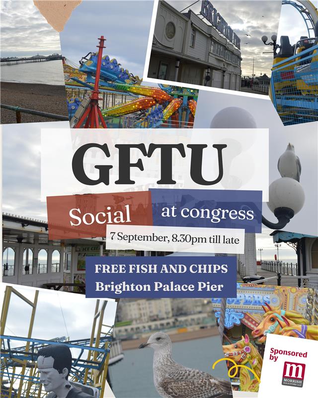A collage of seaside images including a pier, a seagull etc. Text reads GFTU Social at Congress 7 September 830 till late, Free Fish and Chips Brighton Palace Pier 