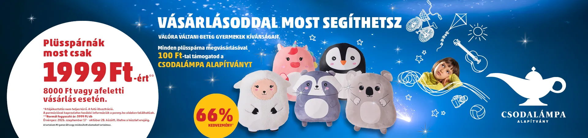 VÁSÁRLÁSODDAL MOST SEGÍTHETSZ!
Plüsspárnák most csak 1 999 Ft-ért, 8 000 Ft vagy afeletti vásárlás esetén.